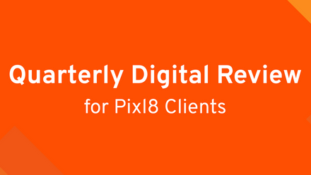 Quarterly-Digital-Review-For-Pixl8-Client.png